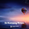 DJ Komang Rimex - Dj Love Nwantiti