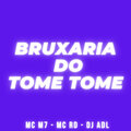 DJ ADL、MC M7、MC RD、Mc  Rd - BRUXARIA DO TOME TOME