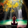Relajacion Y Meditacion - Flauta indígena y sonidos de la naturaleza