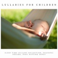 Lullabies for Children: Sleep Time Lullaby Collection, Peaceful Dreams, Baby Naptime Songs