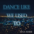 Tina Marie - Dance Like We Used To
