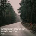 Road Biking Rain Sound For Relaxation Vol. 1