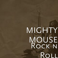 Mighty Mouse - Rock n Roll