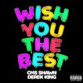 CMS Shawn、Derek King - Wish You The Best (Explicit)