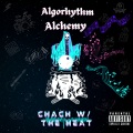 Chach W/ The Heat、Merk、D.I.G. - AlgoRhythm Alchemy (Explicit)