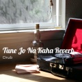 Tune Jo Na Kaha Reverb