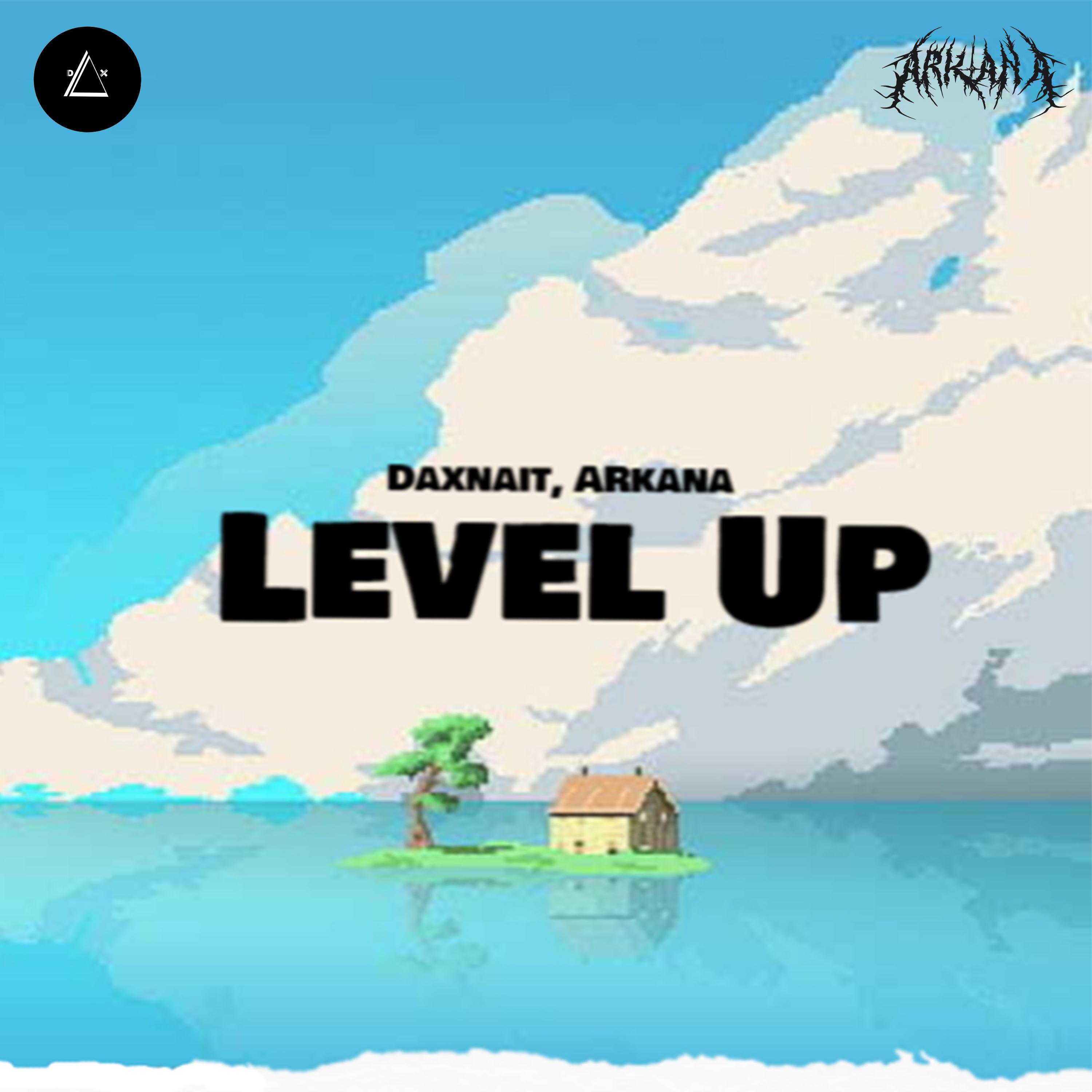 Arkana、Daxnait - Level Up