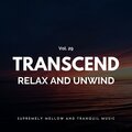 Transcend Relax And Unwind - Supremely Mellow And Tranquil Music, Vol. 29