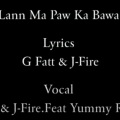 J-FirE、G Fatt、Yummy Rookie - Lan Ma Paw Ka Bawa (feat. G Fatt & Yummy Rookie)