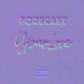 Your Love (feat. Forecast) [Explicit]