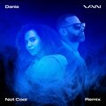 Dania、VAN - Not Cool (feat. Dania)(Remix|Explicit)
