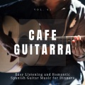 Cafe Guitarra - Easy Listening And Romantic Spanish Guitar Music For Dinners, Vol. 1