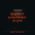 30 Ghostly Songs for Minds So Gone