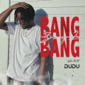 Dudu - BANG BANG