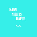 Ado - KANN NICHTS DAFÜR (Explicit)