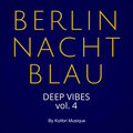 Berlin Nachtblau - Deep Vibes Vol. 4 (Presented by Kolibri Musique)