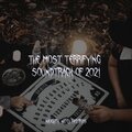 The Most Terrifying Soundtrack of 2021