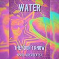 Water - They Don't Know (Explicit)