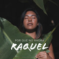 Raquel - Por qué no ahora
