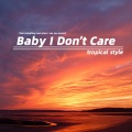 Baby I Don't Care