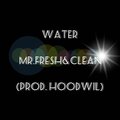 Water - Mr.Fresh&Clean (Explicit)