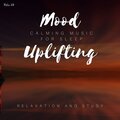 Mood Uplifting - Calming Music For Sleep, Relaxation And Study, Vol. 29