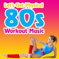 Let's Get Physical - 80s Workout Music