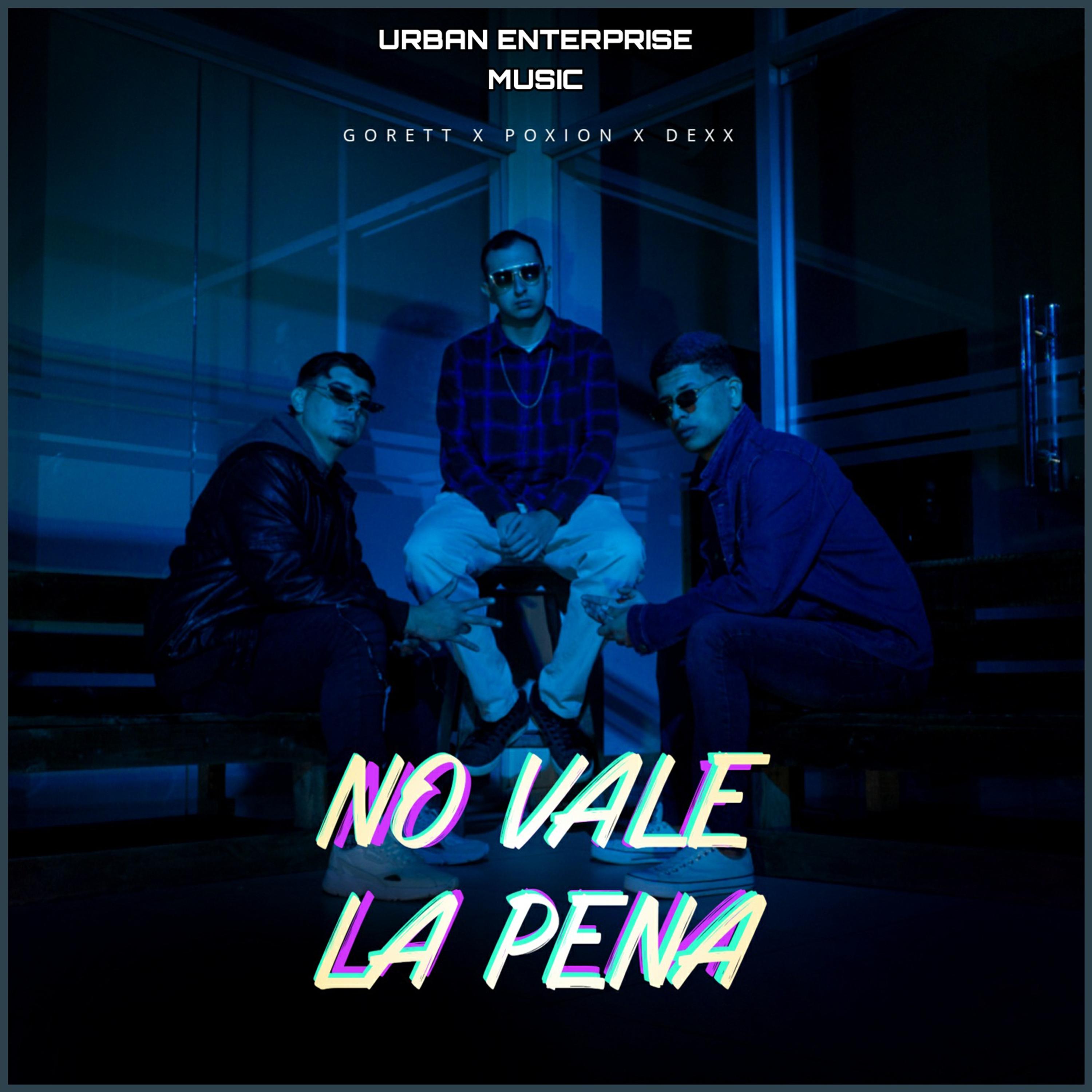 Poxion、GoreTT、Dexx Py、Urban - No vale la pena (feat. GoreTT Poxion & Dexx Py)(Explicit)