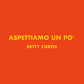 Aspettiamo un po' / Che vita è