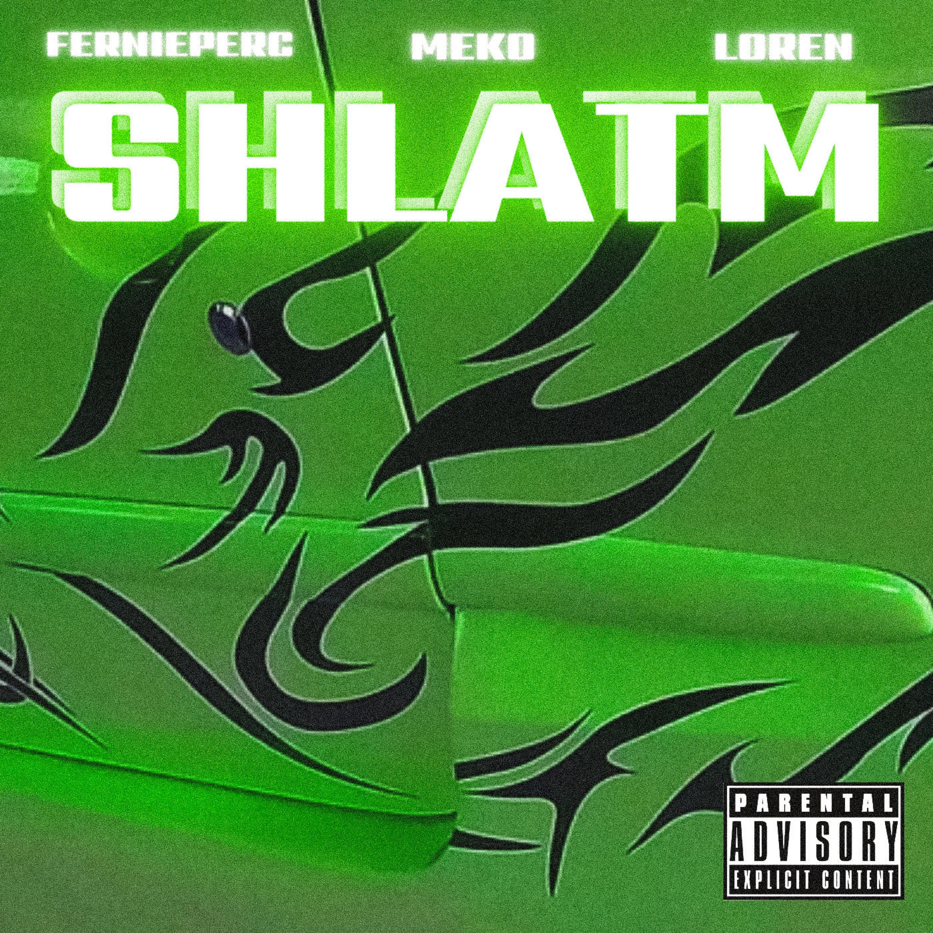 Fernieperc、Meko - SHLATM (feat. Meko & Loren)(Explicit)