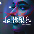 Futuristic Electronica Lounge Music
