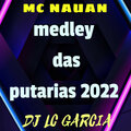 Dj Lc Garcia、Mc Nauan - MEDLEY DAS PUTARIAS 2022 (Explicit)