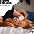 Bedtime Bouncing - Sleep At Night