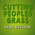 Brad Butcher - Cutting Peoples Grass