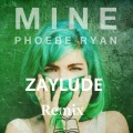 Zaylude、Phoebe Ryan - Mine (ZAYLUDE Remix)