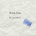 LyriczMuzic - Break Even (Explicit)
