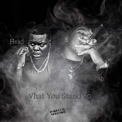 King Supah、Head - What You Stand Fo
