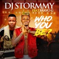 DJ Stormmy、Bravo G - Who You Be?