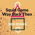 XEN - Way Back Then (Squid Game)(Remix)