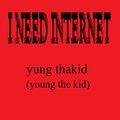 yung thakid - I NEED INTERNET