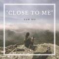 Sam Ho - close to me