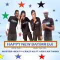 Happy New Day (feat. CRAZY KG & AFRICAN TWINS)