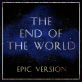 The End Of The World (Epic Version)