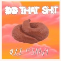 $11、Savvy - Do That **** (feat. Savvy)(Explicit)