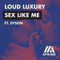 Loud Luxury、Dyson - *** Like Me (feat. DYSON)