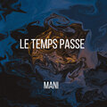 Mani - Le temps passe (Explicit)