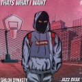 Jazz Brar、Shiloh Dynasty - Thats What I Want