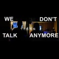 We Don't Talk Anymore