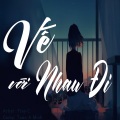 Tray C、Tuan A Minh - Về Với Nhau Đi