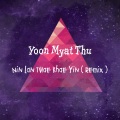Yoon Myat Thu - Nin Lan Twae Khae Yin (Remix)